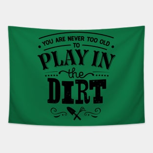 You are never too old to play in the dirt Tapestry