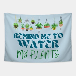 Remind me to water my plants - blue and green Tapestry