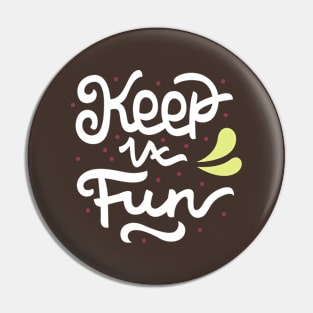 Keep it fun Hand Lettering Quote Pin