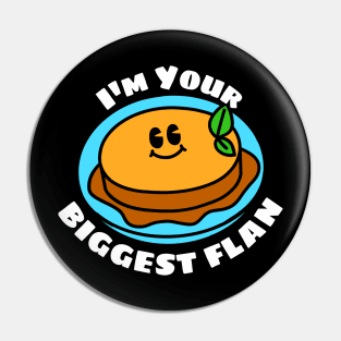 I'm Your Biggest Flan - Flan Pun Pin