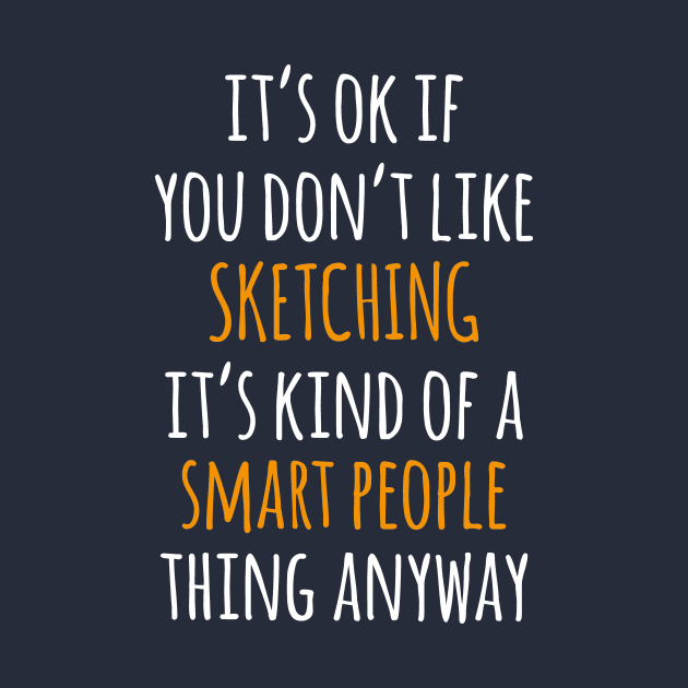 Sketching Funny Gift Idea | It's Ok If You Don't Like Sketching by khoula252018