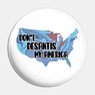 Don’t DeSantis My America Pin