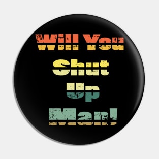 will you shut up man trump & joe biden funny memes gift T-Shirt Pin