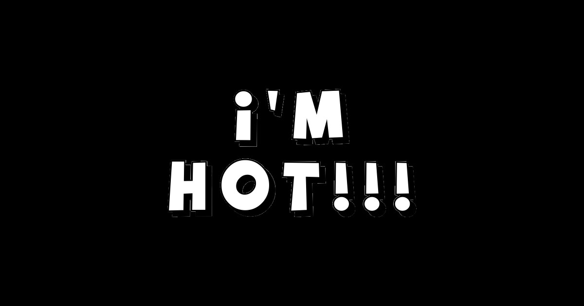 I M Hot Im Hot Sticker Teepublic