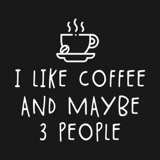 i like coffee and maybe 3 people T-Shirt