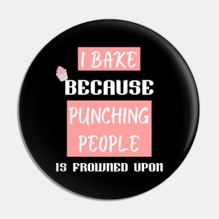 I bake because punching people is frowned upon Pin