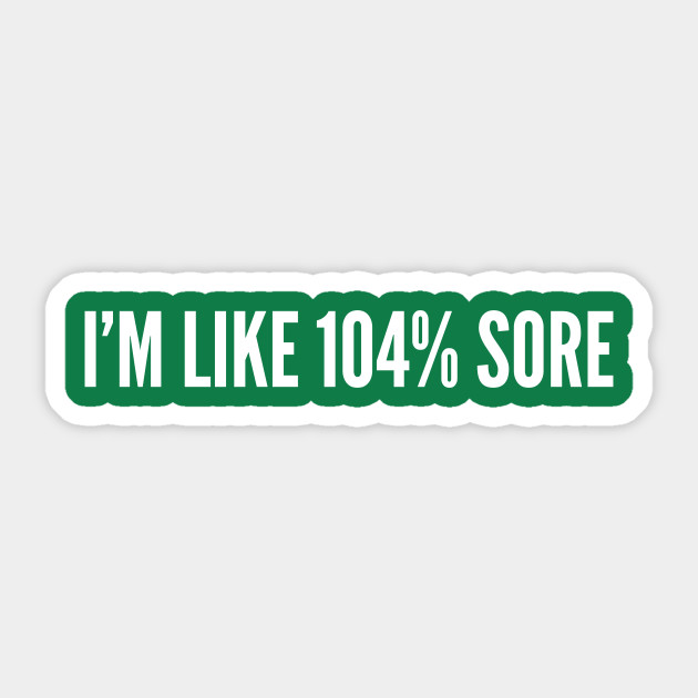 I M Like 104 Sore Funny Gym Workout Humor Funny Workout Joke Statement Slogan