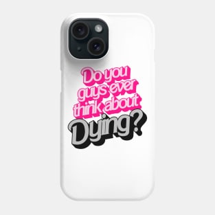 Do You Guys Ever Think About Dying? Phone Case