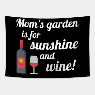 Mom's Garden is for Sunshine and Wine Tapestry