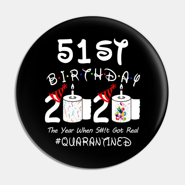 51st Birthday 2020 The Year When Shit Got Real Quarantined Pin by Rinte
