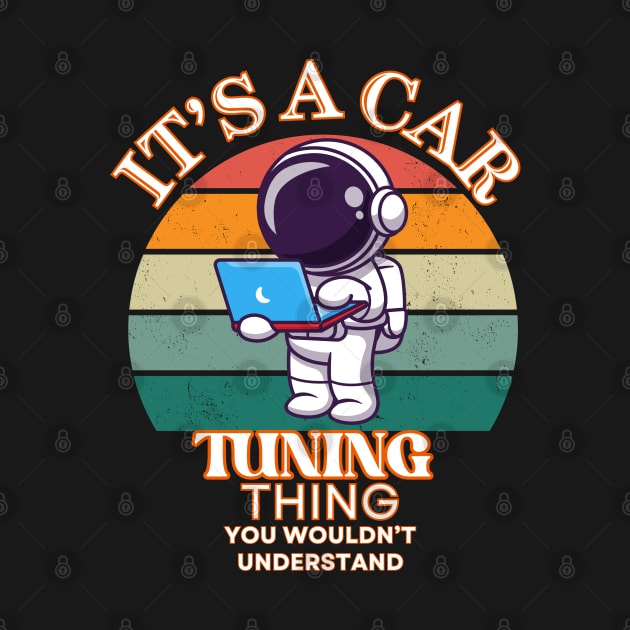 Its A Car Tuning Thing You Wouldn't Understand Funny Cute  Astronaut Laptop Racing Car Tuner by Carantined Chao$