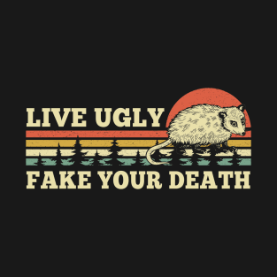 Live Ugly Fake Your Death T-Shirt