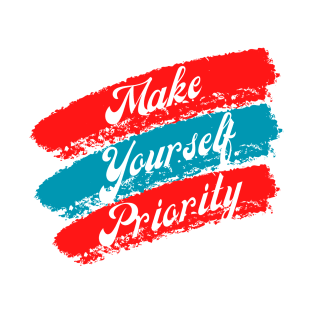 Make yourself priority T-Shirt