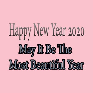 Happy New Year 2020, may it be the most beautiful year T-Shirt