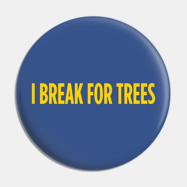 I break for trees Pin by TheCosmicTradingPost