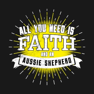 Aussie Shepherd, All You Need Is Faith And A T-Shirt