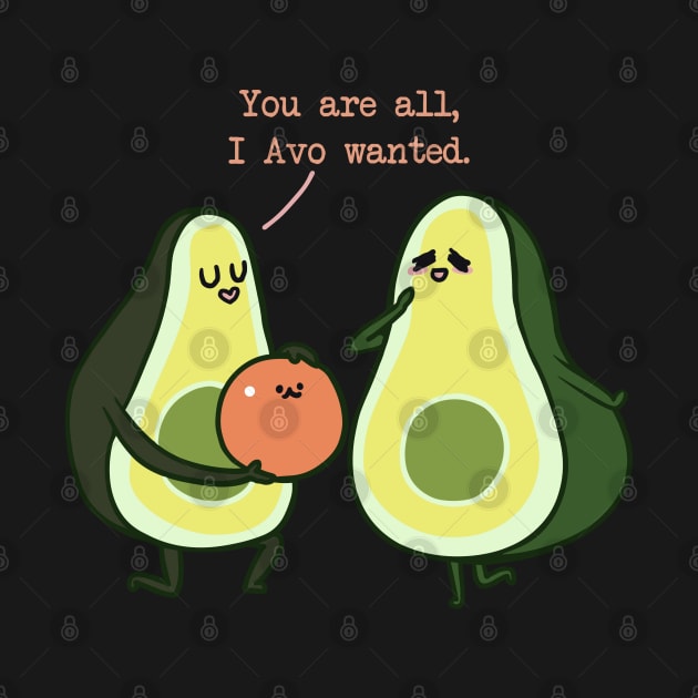 You Are All I Avo Wanted Avocado by huebucket