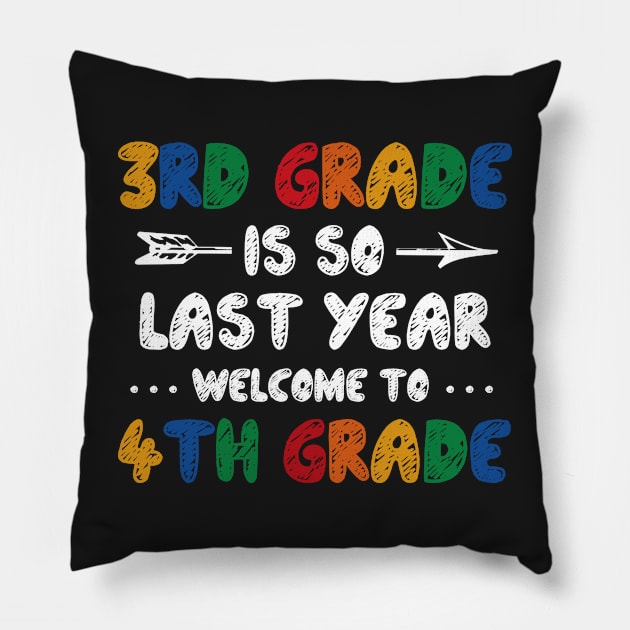 3rd Grade Is So Last Year Welcome To 4th Grade Teachers Gift Pillow by Happy Shirt