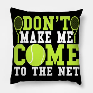 Don't Make Me Come To The Net Funny Gift Idea Pillow