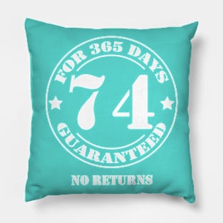 Birthday 74 for 365 Days Guaranteed Pillow