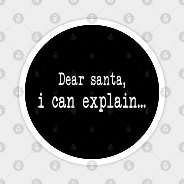 Dear Santa I Can Explain Shirt Christmas Svg Dear Santa I Can Explain Magnet Teepublic