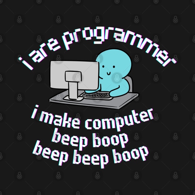 I are Programmer. I make Computer. by Yelda