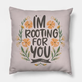 I'm Rooting for You - Encouragement in Every Design Pillow