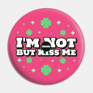 I'm Not Irish, But Kiss Me Anyway Pin