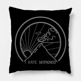 I Hate Mornings - Sarcastic Quote Pillow