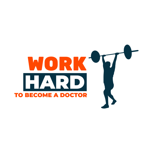 Work Hard to Become A Dcotor - Medical Student In Medschool Funny Gift For Nurse & Doctor Medicine by Medical Student Tees