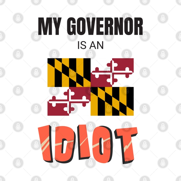 My governor is an idiot - Maryland by Vanilla Susu