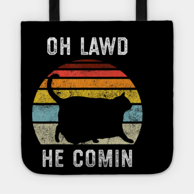 Chonk Cat Oh Lawd He Comin Vintage Meme Oh Lawd He Comin Tote