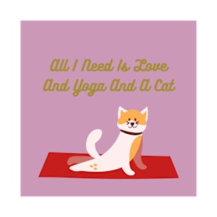 All I Need Is Love And Yoga And A Cat T-Shirt