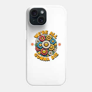 We're All Going To Die Phone Case