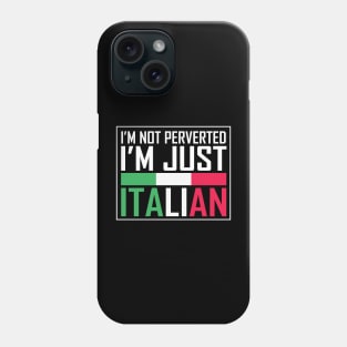 i'm not perverted i'm just italian Phone Case