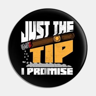 Just The Tip I Promise Funny Cigar Smoker Joke Pin