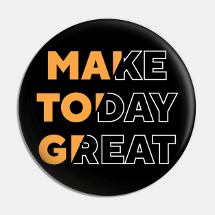 Make today great Pin