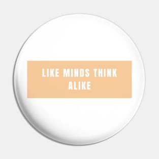 Like minds think alike Pin