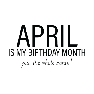 April My Birthday Month, April Birthday Shirt, Birthday Gift Unisex, Aries and Taurus Birthday, Girl and Boy Gift, April Lady and Gentleman Gift, Women and Men Gift T-Shirt