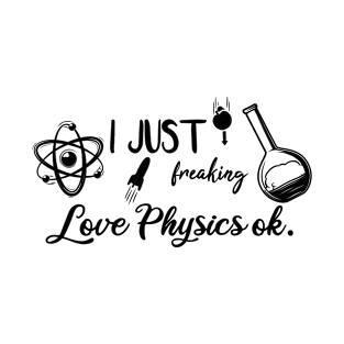 I Just Freaking Love Physics ok T-Shirt