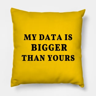 My Data Is Bigger Than Yours: Data science joke, data scientist humor Pillow