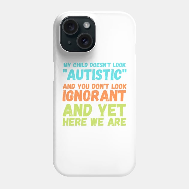 Autism Memes My Child Doesn't Look "Autistic" Phone Case by nathalieaynie