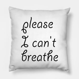 please I can't breathe Pillow