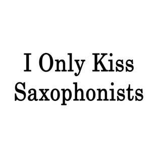 I Only Kiss Saxophonists T-Shirt