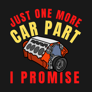 Just one more car part i promise T-Shirt