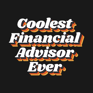 Coolest Financial Advisor Ever T-Shirt