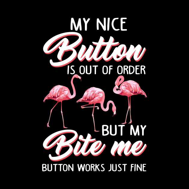 Flamingo My Nice Button Is Out Of Order But My Bite Me by Wolfek246