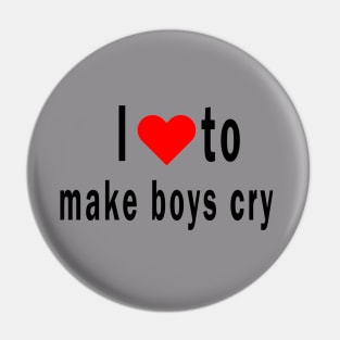 I Love To Make Boys Cry Pin