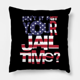 Trump Isn’t It Past Your Jail Time Pillow