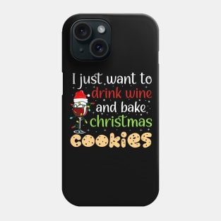 I Just Want To Drink Wine And Bake Christmas Cookies Phone Case